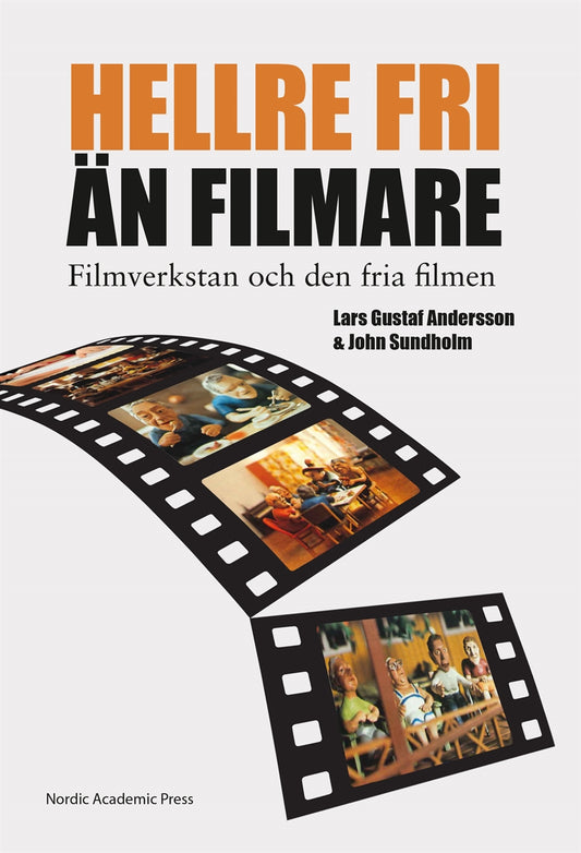 "Hellre fri än filmare" : filmverkstan och den fria filmen – E-bok