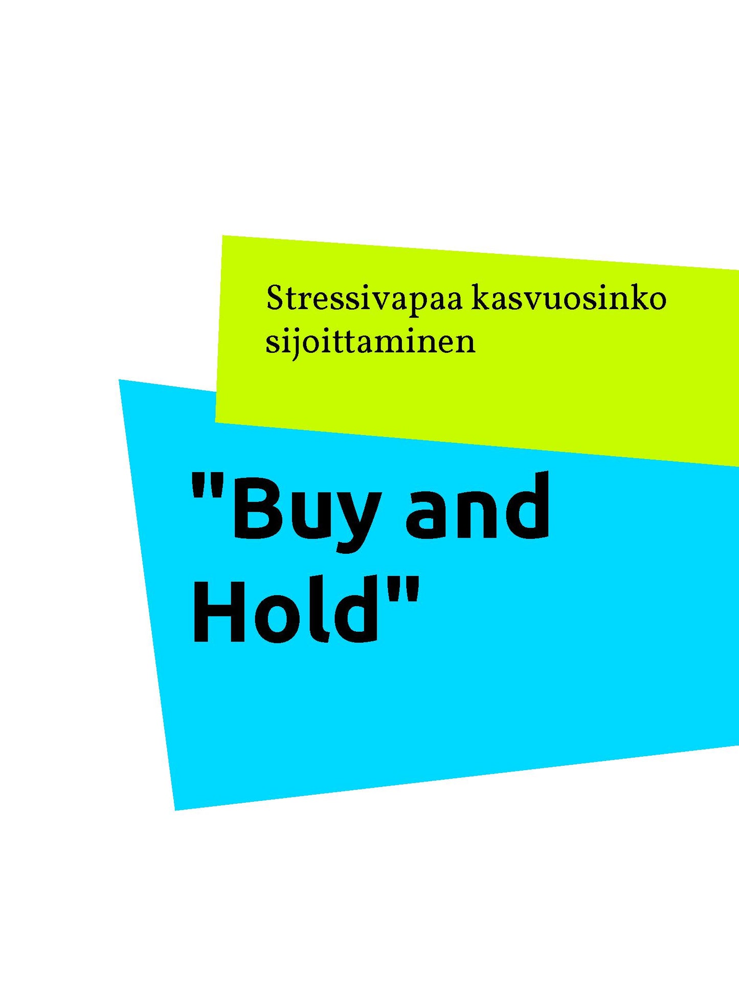 "Buy and Hold": Stressivapaa kasvuosinko sijoittaminen – E-bok