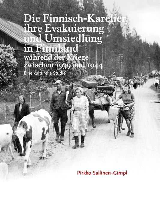 Die Finnisch-Karelier, ihre Evakuierung und Umsiedlung in Finnland während der Kriege zwischen 1939 und 1944: Eine kulturelle Studie – E-bok